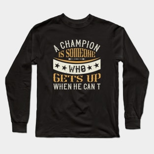 A champion is someone who gets up when he can't Long Sleeve T-Shirt